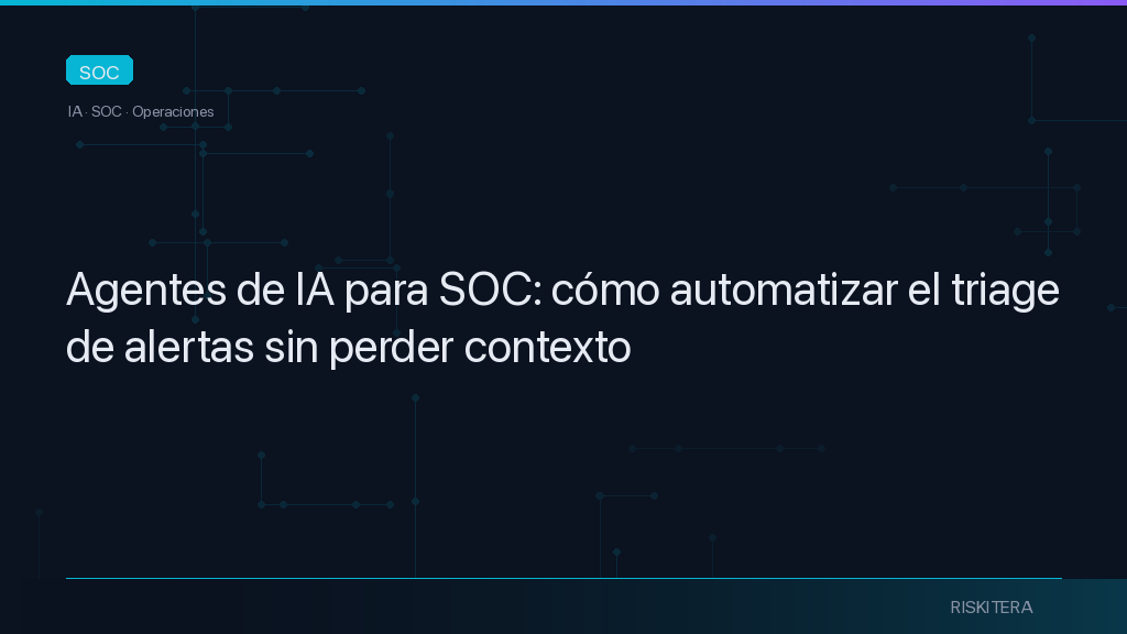 Agentes de IA para SOC: cómo automatizar el triage de alertas sin perder contexto