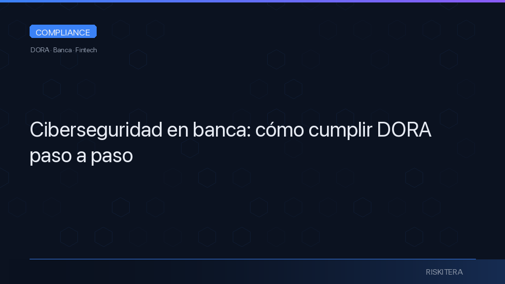 Ciberseguridad en banca: cómo cumplir DORA paso a paso