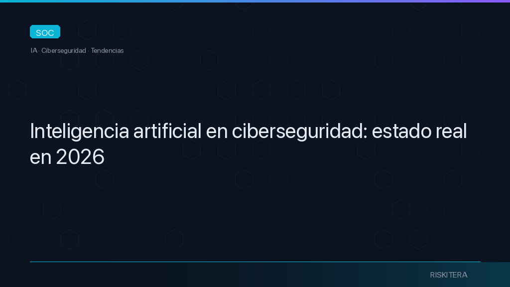 Inteligencia artificial en ciberseguridad: estado real en 2026