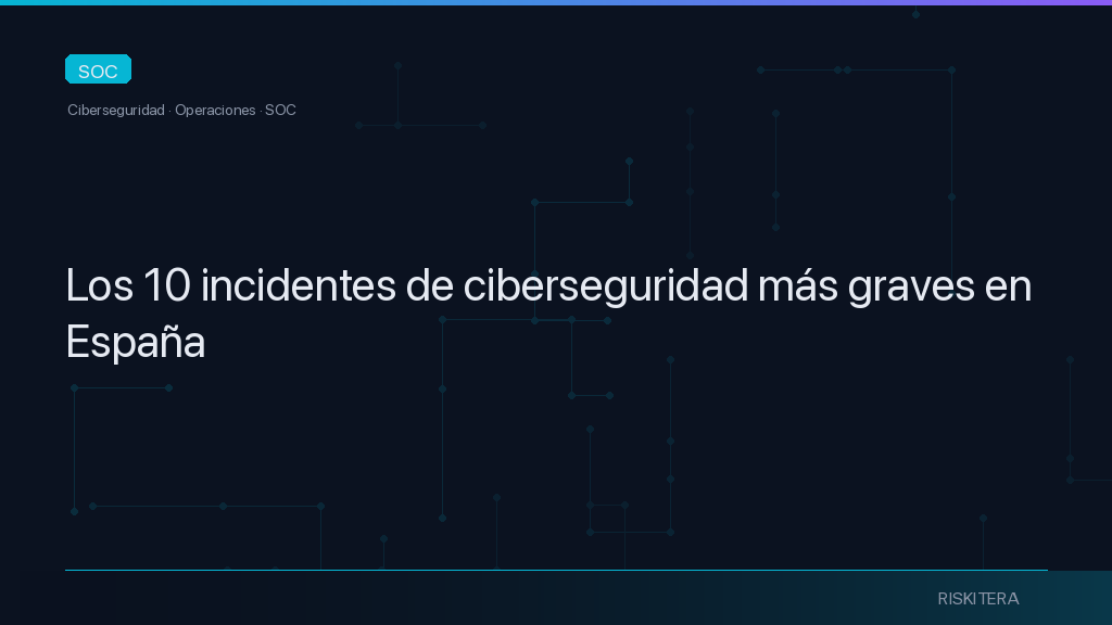Los 10 incidentes de ciberseguridad más graves en España