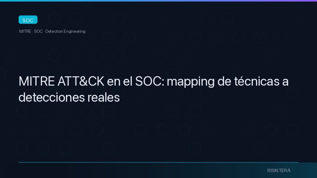 MITRE ATT&CK en el SOC: mapping de técnicas a detecciones reales