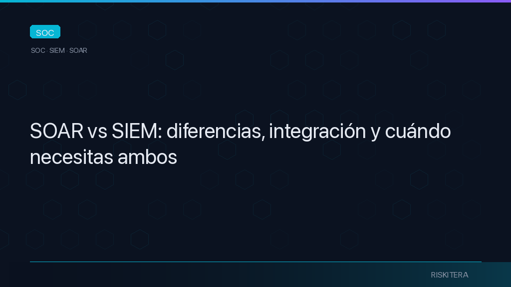 SOAR vs SIEM: diferencias, integración y cuándo necesitas ambos