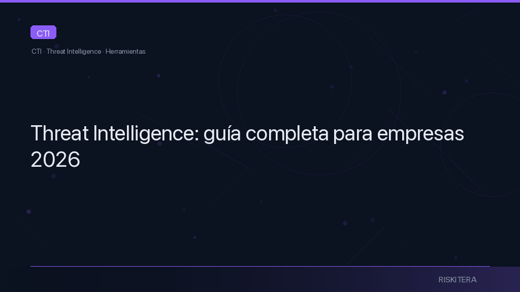 Threat Intelligence: guía completa para empresas 2026