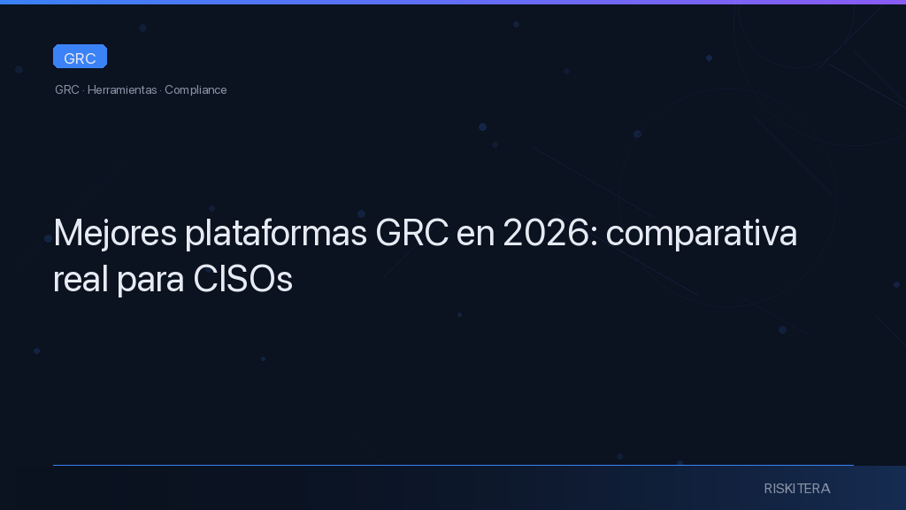 Mejores plataformas GRC en 2026: comparativa real para CISOs