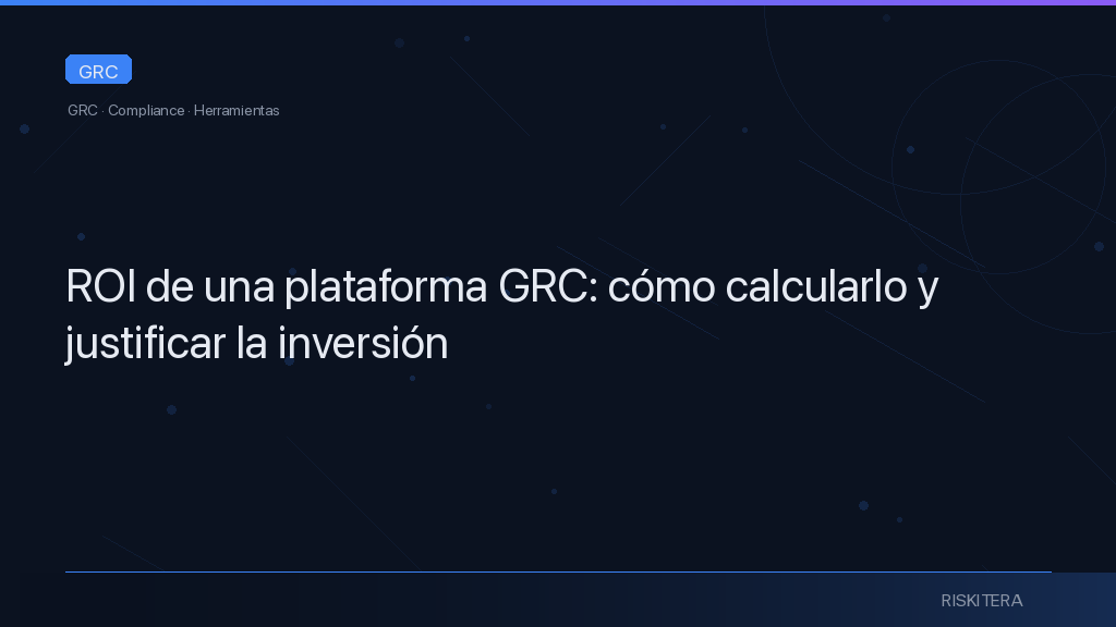 ROI de una plataforma GRC: cómo calcularlo y justificar la